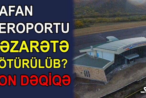 Qafan aeroportu nəzarətə götürülüb? (SƏS TV - CANLI)
