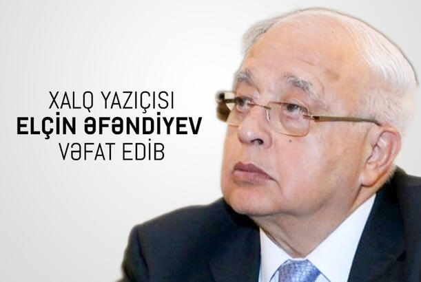 Elçin Əfəndiyev sabah I Fəxri xiyabanda dəfn ediləcək - YENİLƏNİB