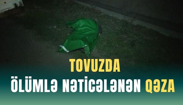 Tovuzda ölümlə nəticələnən qəza
