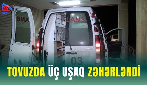 Tovuzda 3 uşaq zəhərləndi