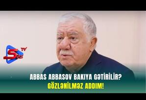 Abbas Abbasov Bakıya Gətirilir? - GÖZLƏNİLMƏZ ADDIM!