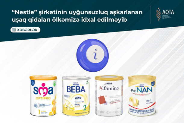 “Nestle” şirkətinin uyğunsuzluq aşkarlanan uşaq qidaları ölkəmizə idxal edilməyib - AQTA