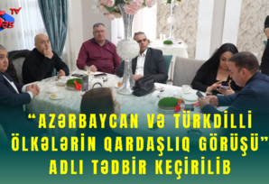 “Azərbaycan və türkdilli ölkələrin qardaşlıq görüşü” adlı tədbir keçirilib