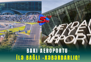 Bakı Aeroportu ilə bağlı – Xəbərdarlıq!