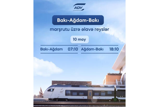 Bakı-Ağdam-Bakı marşrutu üzrə əlavə qatar reysləri təyin edilib