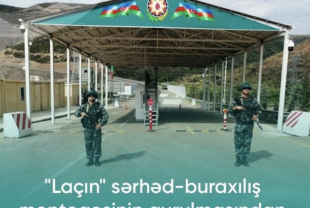“Laçın” sərhəd-buraxılış məntəqəsinin qurulmasından üç il ötür” - ŞƏRH EDİLDİ