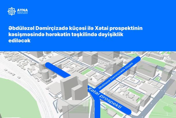 Bakının Dəmirçizadə küçəsi ilə Xətai prospektinin kəsişməsində dəyişiklik ediləcək