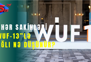 Şəhər sakinləri “WUF-13”lə bağlı Nə Düşünür?