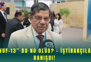 “WUF-13” də Nə Olub? - İŞTİRAKÇILAR DANIŞDI!