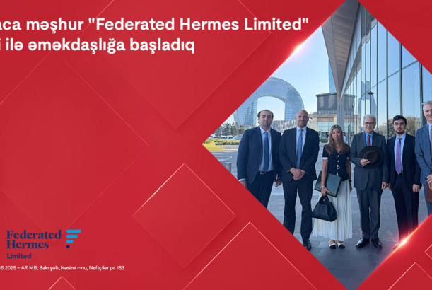 Kapital Bank dünyaca məşhur “Federated Hermes Limited” şirkəti ilə əməkdaşlığa başladı