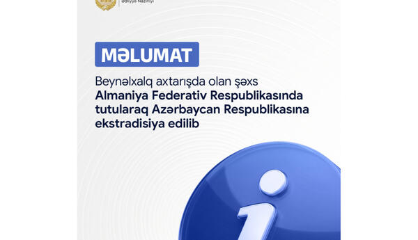 Beynəlxalq axtarışda olan şəxs Almaniyada tutularaq Azərbaycana ekstradisiya edilib