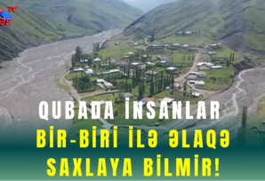 Qubada insanlar Rabitəsiz Qaldı – SON DƏQİQƏ!