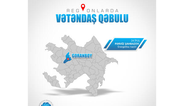 Energetika naziri Goranboyda vətəndaşların müraciətlərini dinləyəcək