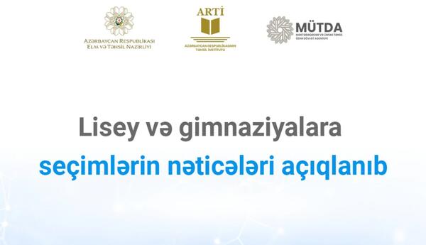 Lisey və gimnaziyalara seçimlərin nəticələri açıqlanıb