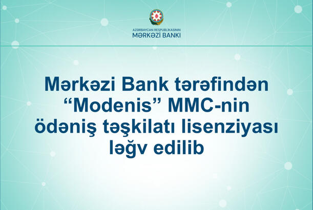 Mərkəzi Bank “Modenis” MMC-nin ödəniş təşkilatı lisenziyasını ləğv edib