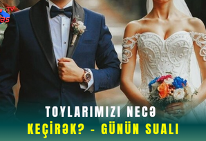 Toylarımızı necə keçirək? - GÜNÜN SUALI