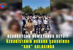 Azərbaycan nümayəndə heyəti Özbəkistanın Buxara şəhərində “Ark” Qalasında