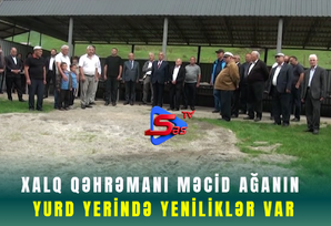 Xalq qəhrəmanı Məcid Ağanın yurd yerində yeniliklər var