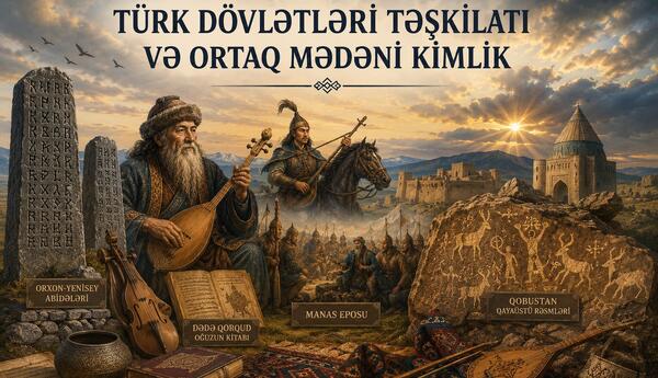 “Türk Dövlətləri Təşkilatı və ortaq mədəni kimlik”
