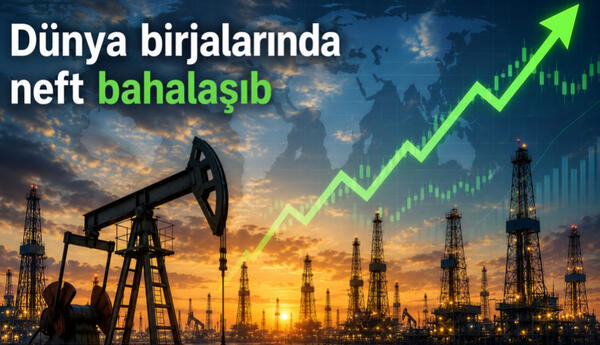 Birjalarda neft bahalaşıb