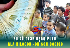 Bu ailələr uşaq pulu ala biləcək -ƏN SON DƏQİQƏ