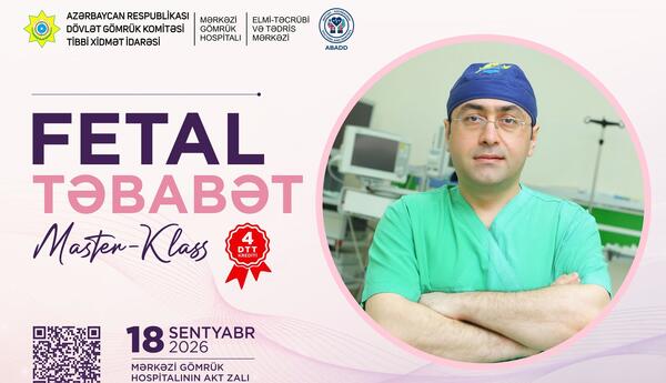 Mərkəzi Gömrük Hospitalında “Fetal Təbabət” üzrə Master-klass keçiriləcək.