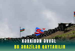 Kərkidən əvvəl bu ərazilər qaytarılır