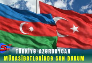 Türkiyə-Azərbaycan münasibətlərində SON DURUM
