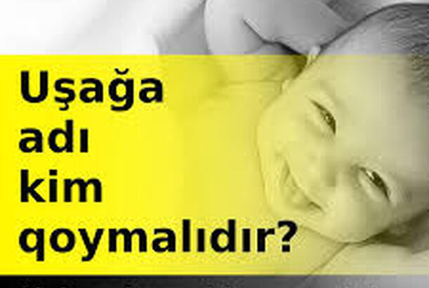 “Uşağa ad seçimi ailədə birlik və həmrəyliyin ilk addımlarından biri sayıla bilər” -PSİXOLOQ DANIŞDI