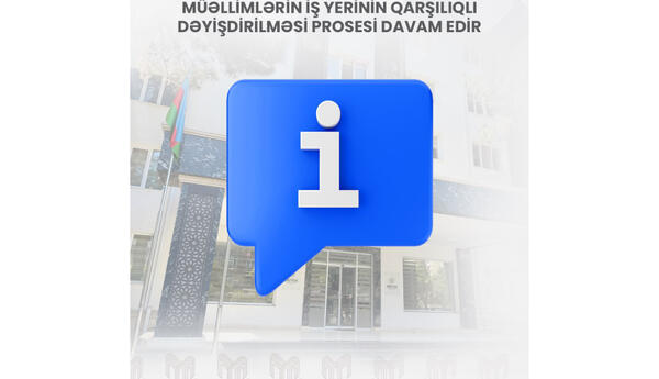 Müəllimlərin iş yerinin qarşılıqlı dəyişdirilməsi prosesi davam edir