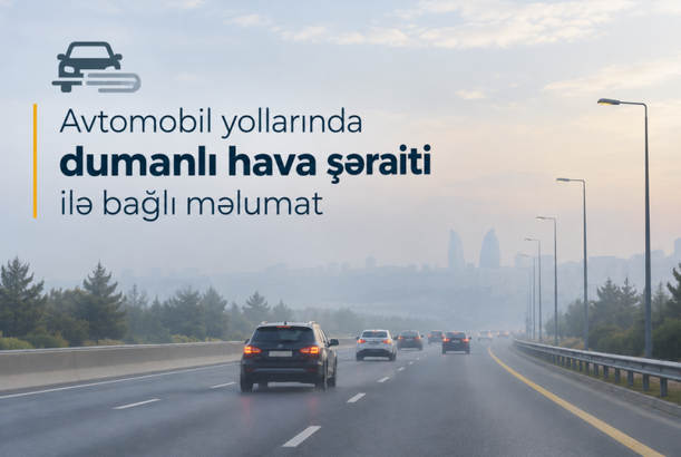 Sabah magistral avtomobil yollarında görünüş məsafəsi 500-1000 metrədək məhdudlaşacaq