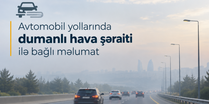 Sabah magistral avtomobil yollarında görünüş məsafəsi 500-1000 metrədək məhdudlaşacaq