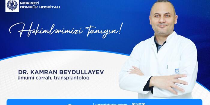 Həkimlərimizi tanıyın! – Dr. Kamran Beydullayev