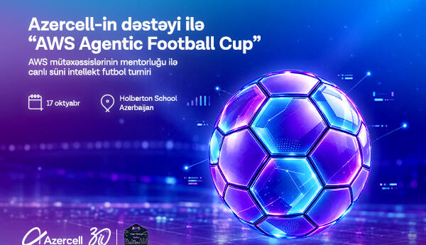 При поддержке Azercell в Баку пройдет AWSAgenticFootballCup — виртуальный футбольный турнир между командами под управлением ИИ