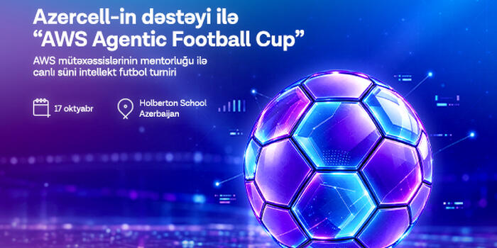 При поддержке Azercell в Баку пройдет AWSAgenticFootballCup — виртуальный футбольный турнир между командами под управлением ИИ