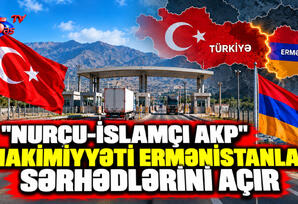 "Nurçu-islamçı AKP" hakimiyyəti Ermənistanla sərhədlərini açır "Nurçu-islamçı AKP" hakimiyyəti Ermənistanla sərhədlərini açır