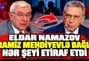 Eldar Namazov Ramiz Mehdiyevlə bağlı hər şeyi etiraf etdi