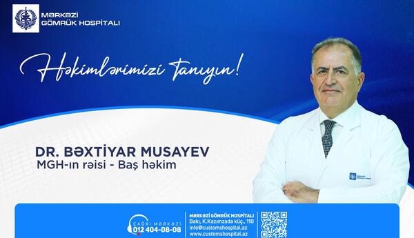 Mərkəzi Gömrük Hospitalının rəisi-Baş həkim, yüksəkixtisaslı ümumi cərrah, t.e.d. Bəxtiyar Musayevi “Həkimlərimizi tanıyın” rubrikasında Sizə təqdim edirik.
