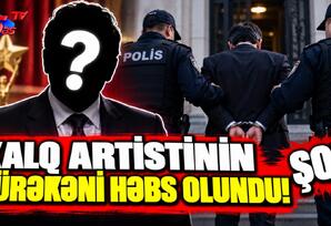 Xalq Artistinin Kürəkəni Həbs Olundu! - ŞOK