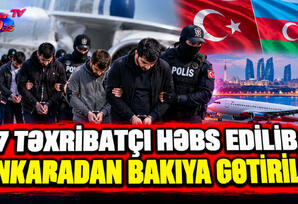 7 təxribatçı həbs edilib, Ankaradan Bakıya gətirilir
