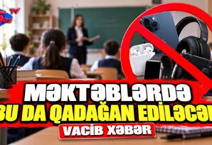 Məktəblərdə bu da qadağan ediləcək - VACİB XƏBƏR