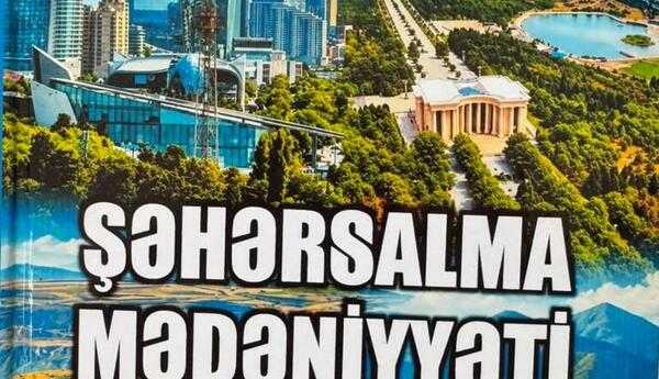 "Şəhərsalma mədəniyyəti” adlı monoqrafiya nəşr olunub" <span class="red">- YENİ NƏŞR</span>