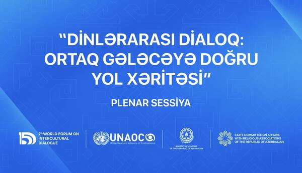 VII Ümumdünya Mədəniyyətlərarası Dialoq Forumu çərçivəsində “Dinlərarası dialoq: ortaq gələcəyə doğru yol xəritəsi” adlı panel keçiriləcək