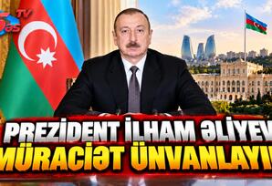 Preziden İlham Əliyev Müraciət Ünvanlayıb