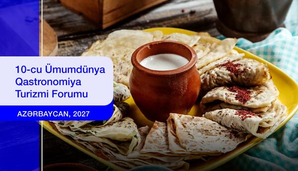 Azərbaycan Ümumdünya Qastronomiya Turizmi Forumuna ev sahibliyi edəcək